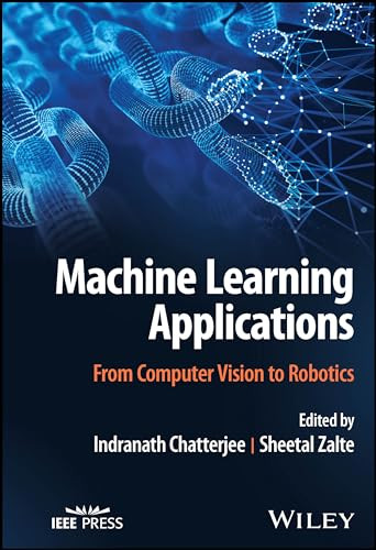 Machine Learning Applications From Computer Vision To Robotics 1st Edition Indranath Chatterjee