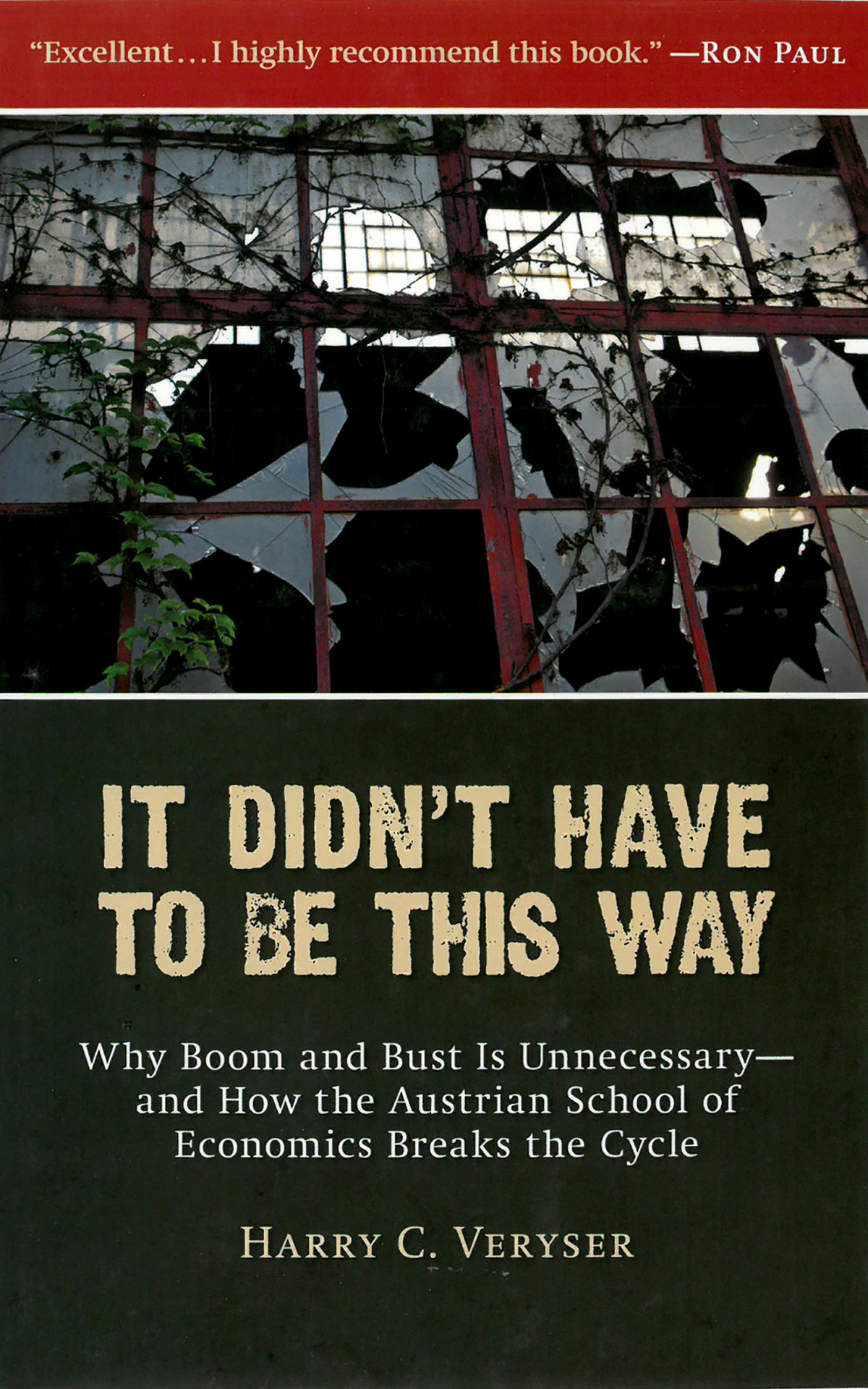 It Didnt Have To Be This Way Why Boom And Bust Is Unnecessaryand How The Austrian School Of Economics Breaks The Cycle Harry Veryser