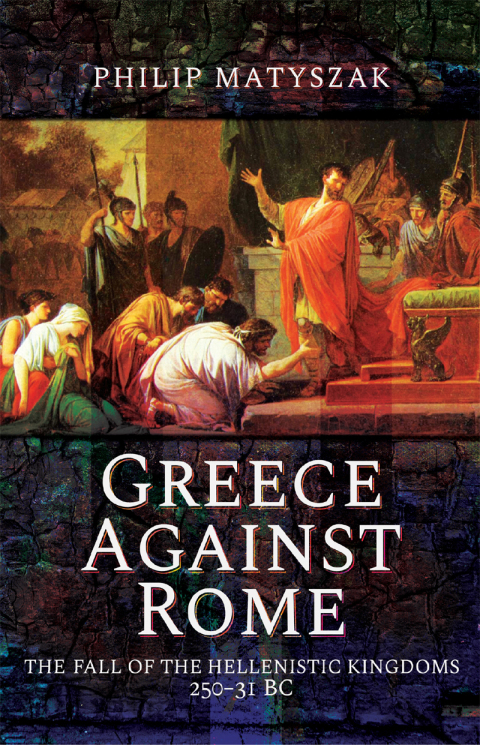 Greece Against Rome Philip Matyszak
