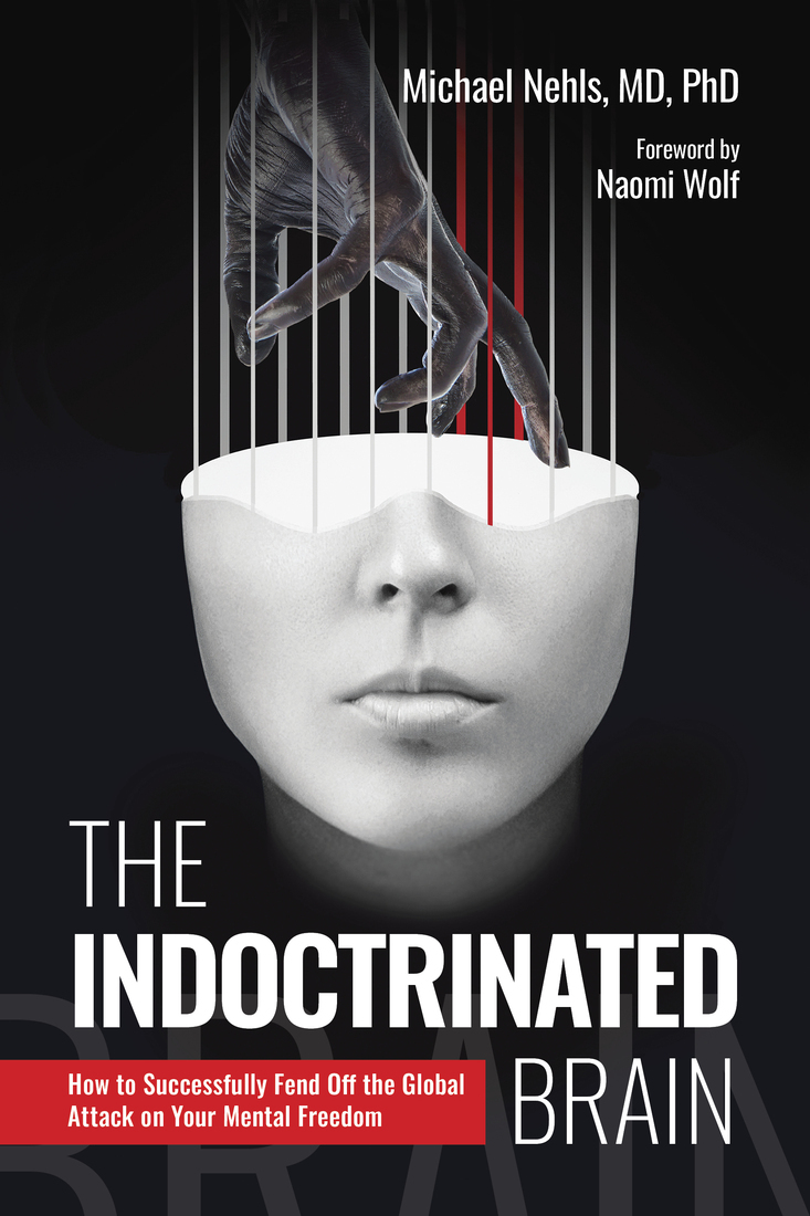 The Indoctrinated Brain How To Successfully Fend Off The Global Attack On Your Mental Freedom Michael Nehls