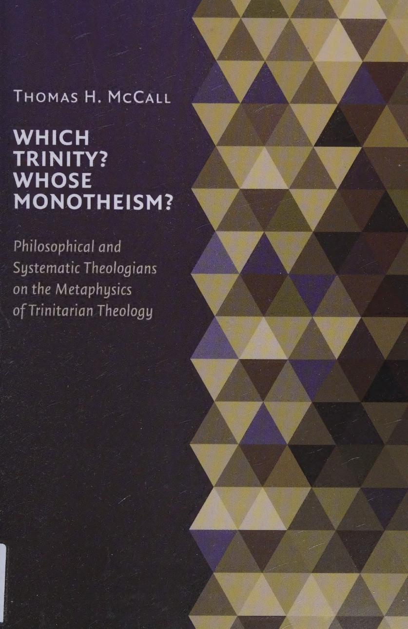 Which Trinity Whose Monotheism Philosophical And Systematic Theologians On The Metaphysics Of Trinitarian Theology Mccall