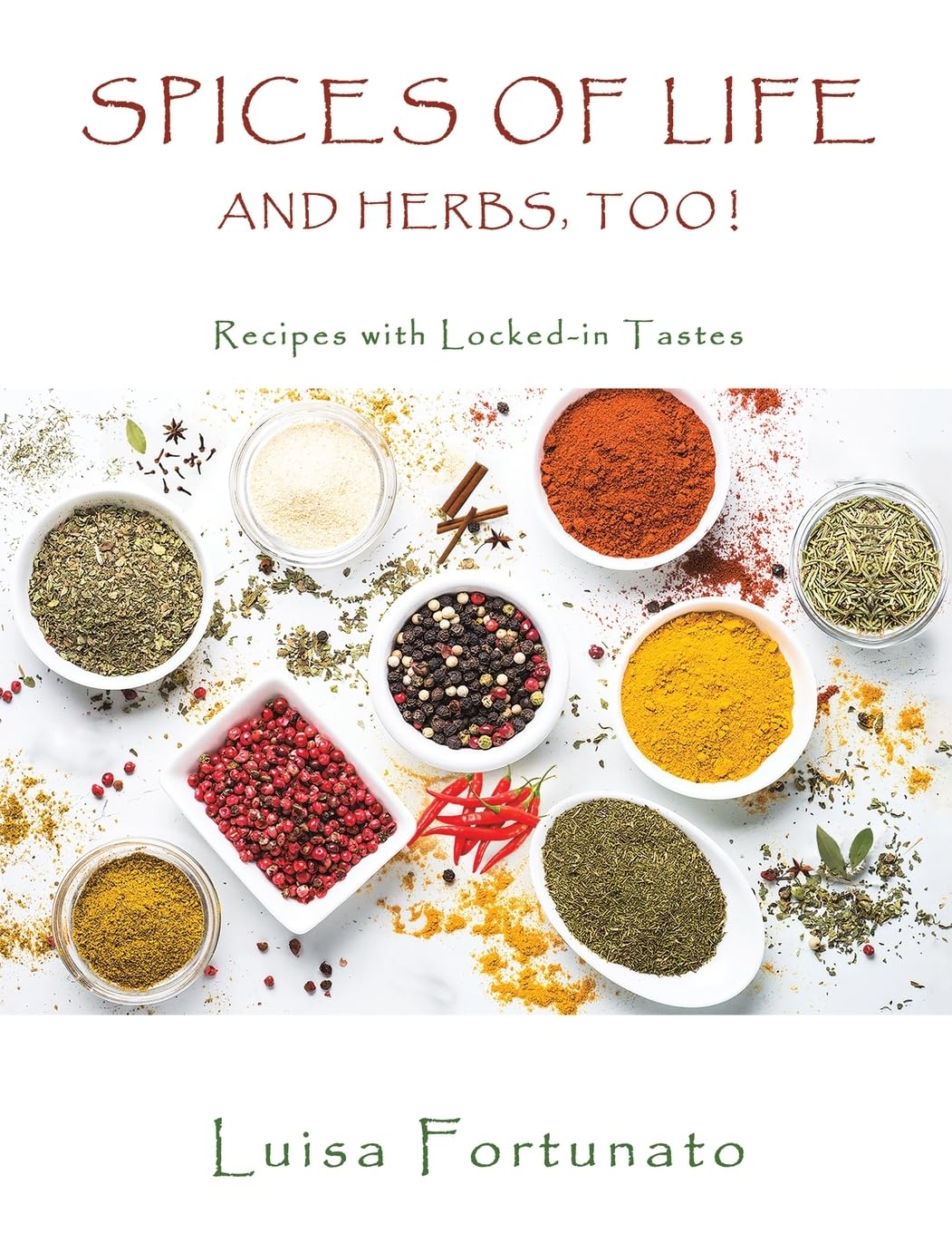 Spices Of Life And Herbs Too Recipes With Lockedin Tastes Luisa Fortunato