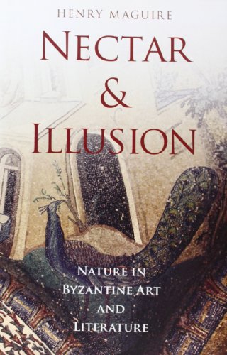 Nectar And Illusion Nature In Byzantine Art And Literature Onassis Series In Hellenic Culture Illustrated Maguire