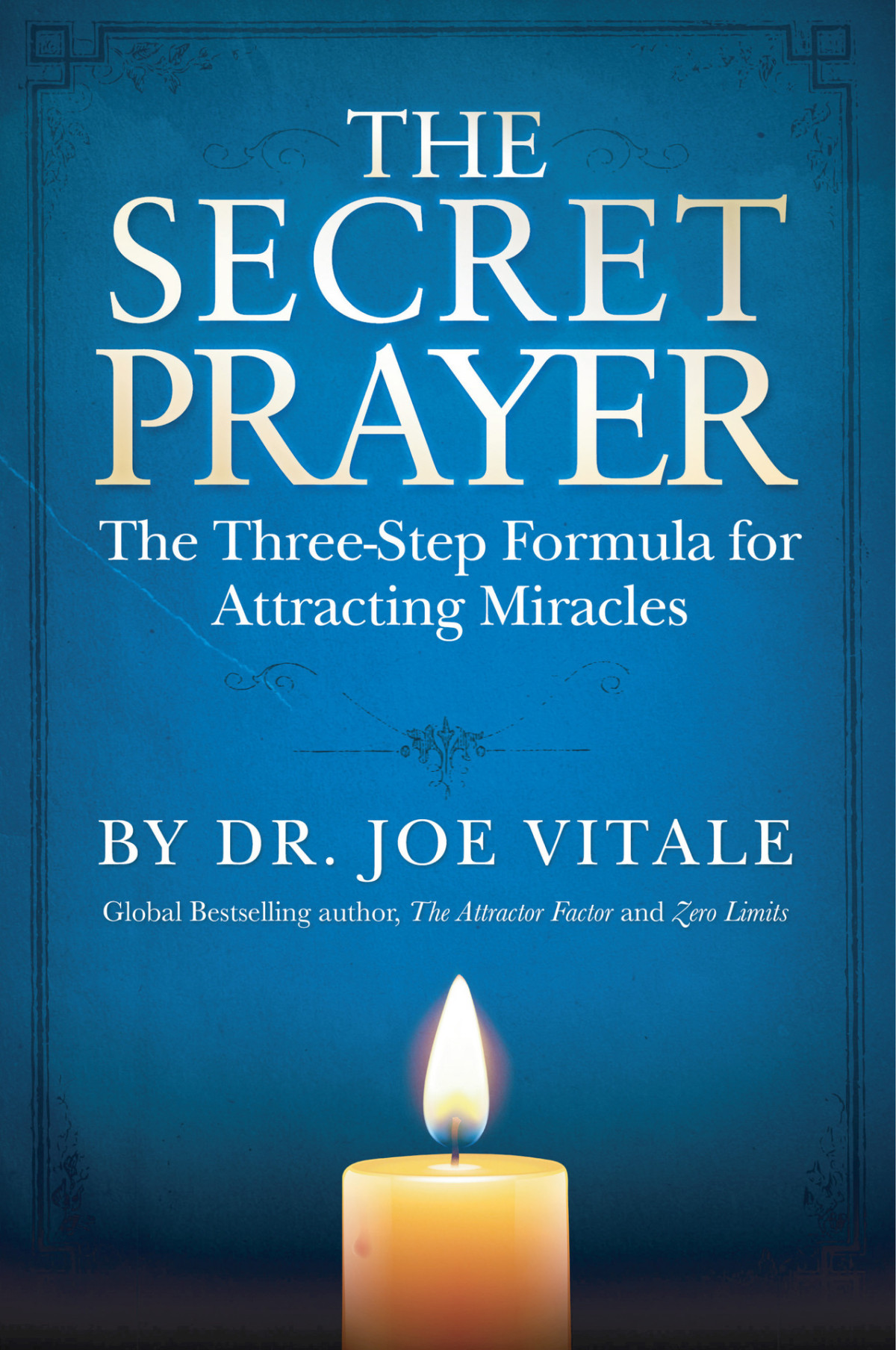 The Secret Prayer The Threestep Formula For Attracting Miracles Vitale