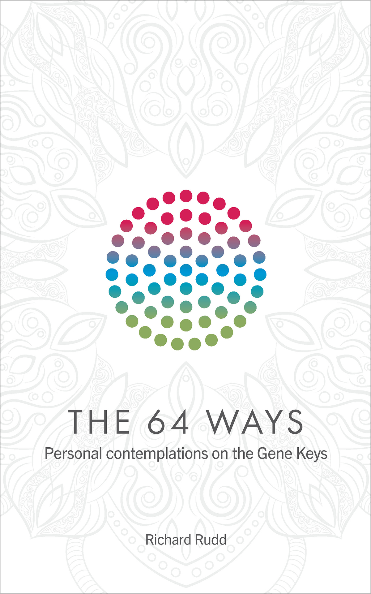 The 64 Ways Personal Contemplations On The Gene Keys Rudd Richard