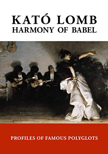 Harmony Of Babel Profiles Of Famous Polyglots 2nd Edition 2nd Edition Lomb