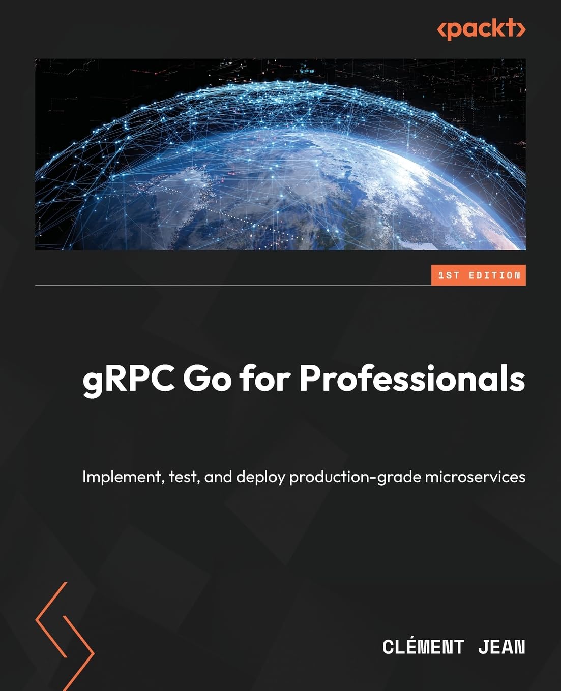 Grpc Go For Professionals Implement Test And Deploy Productiongrade Microservices 1st Edition Jean Clment