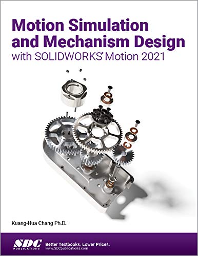 Motion Simulation And Mechanism Design With Solidworks Motion 2021 1st Edition Chang
