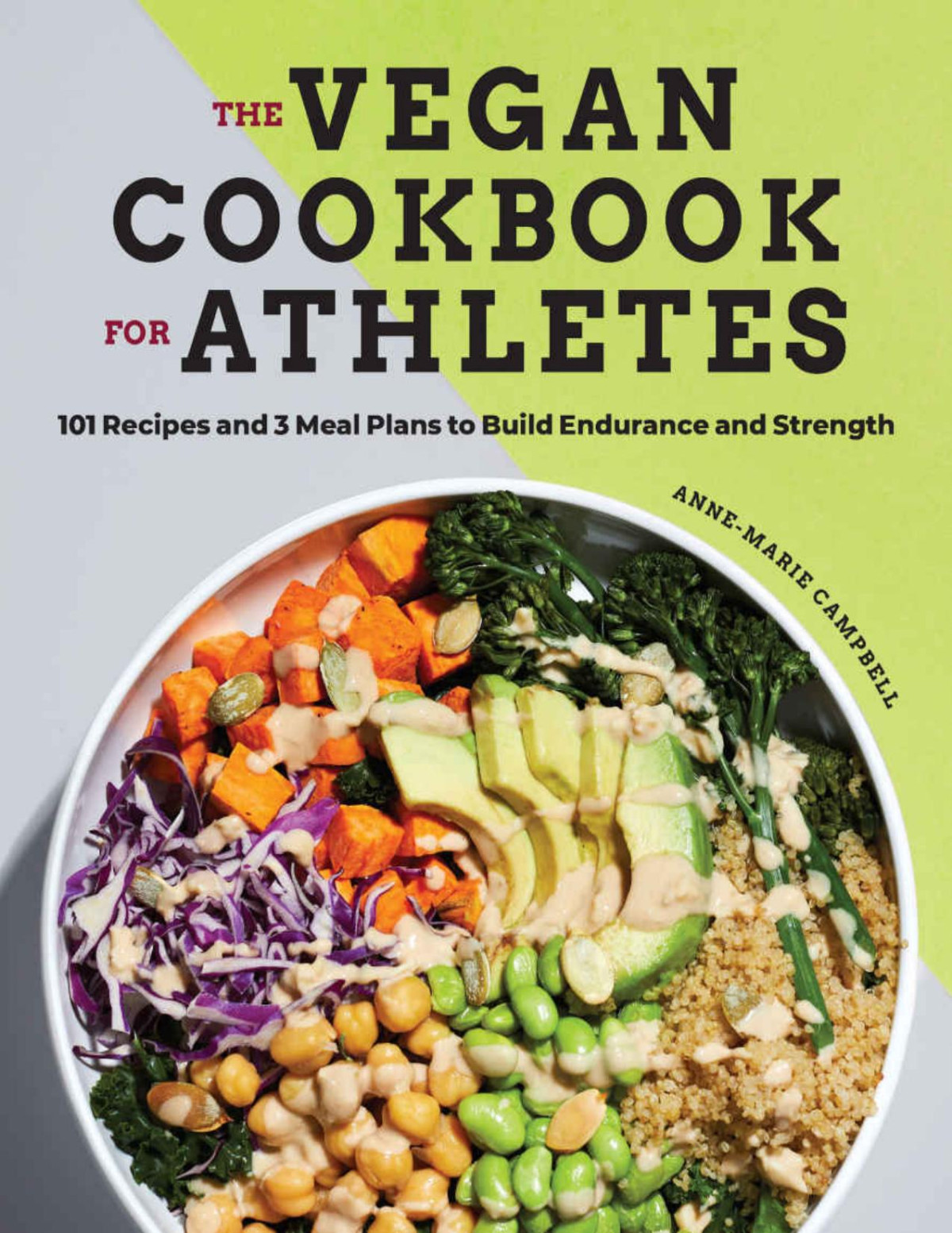 The Vegan Cookbook For Athletes 101 Recipes And 3 Meal Plans To Build Endurance And Strength Annemarie Campbell