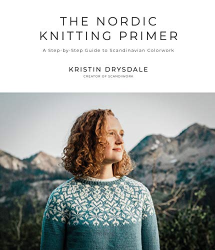 The Nordic Knitting Primer A Stepbystep Guide To Scandinavian Colorwork Kristin Drysdale
