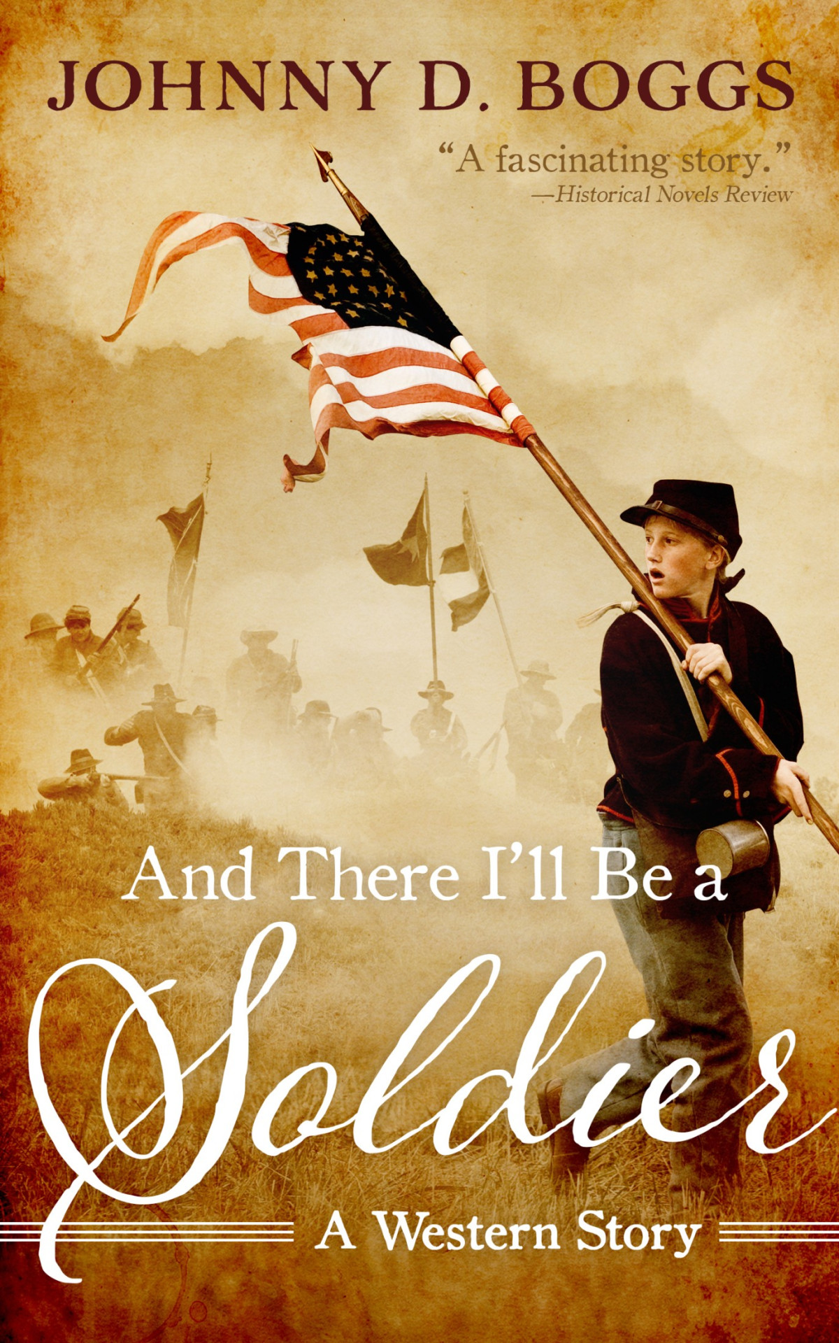 And There Ill Be A Soldier Johnny D Boggs