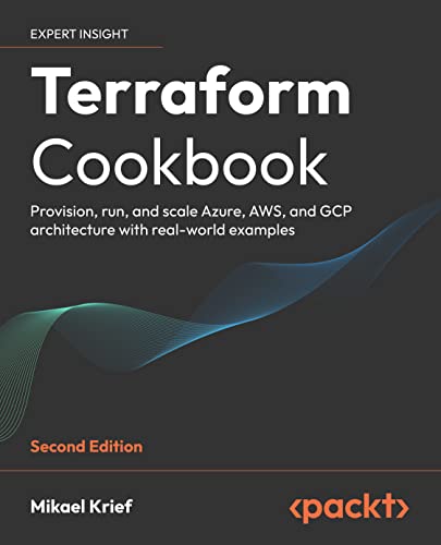 Terraform Cookbook Provision Run And Scale Azure Aws And Gcp Architecture With Realworld Examples 2nd Edition 2nd Mikael Krief