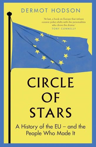 Circle Of Stars A History Of The Eu And The People Who Made It Hodson