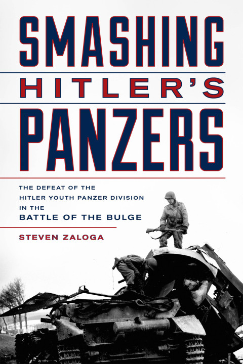 Smashing Hitlers Panzers The Defeat Of The Hitler Youth Panzer Division In The Battle Of The Bulge 1st Edition Steven Zaloga