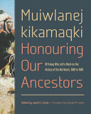 Muiwlanej Kikamaqki Honouring Our Ancestors Mikmaq Who Left A Mark On The History Of The Northeast 1680 To 1980 Studies In Atlantic Canada History Chute