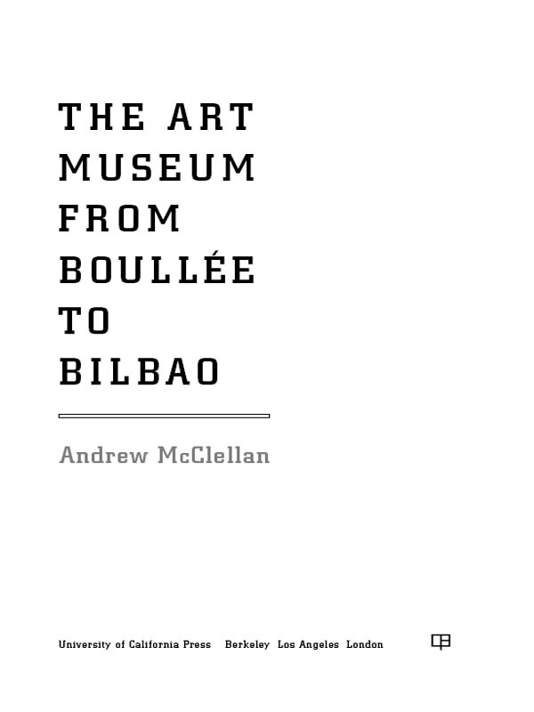 The Art Museum From Boulle To Bilbao Andrew Mcclellan