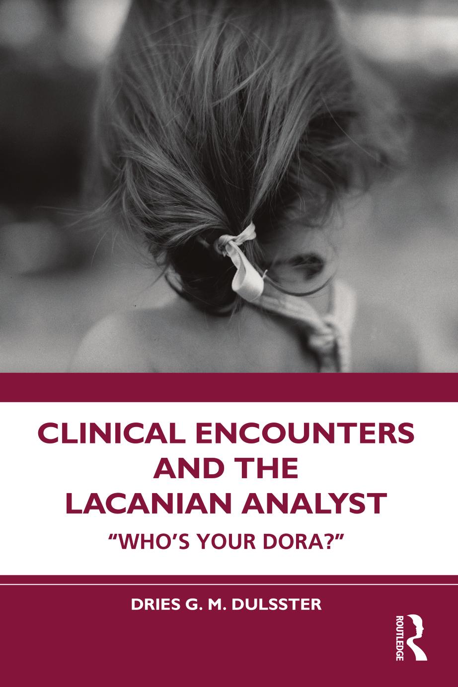 Clinical Encounters And The Lacanian Analyst Whos Your Dora First Edition 1st Dries G M Dulsster