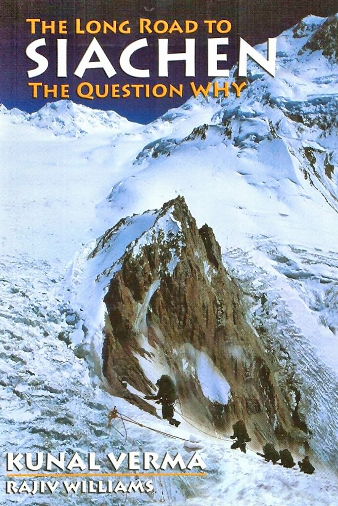 The Long Road To Siachen Kunal Verma Rajiv Williams