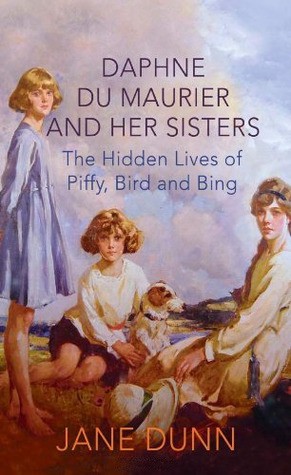 Daphne Du Maurier And Her Sisters The Hidden Lives Of Piffy Bird And Bing Jane Dunn