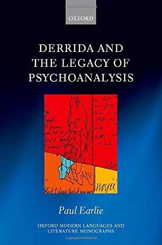 Derrida And The Legacy Of Psychoanalysis Oxford Modern Languages And Literature Monographs 1st Edition Paul Earlie