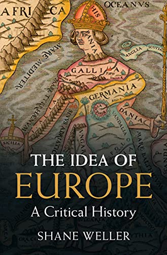 The Idea Of Europe A Critical History Weller Shane