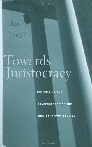 Towards Juristocracy The Origins And Consequences Of The New Constitutionalism Ran Hirschl