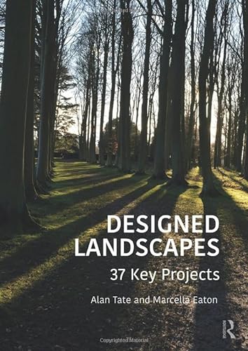 Designed Landscapes 37 Key Projects 1st Edition Tate Alan Eaton