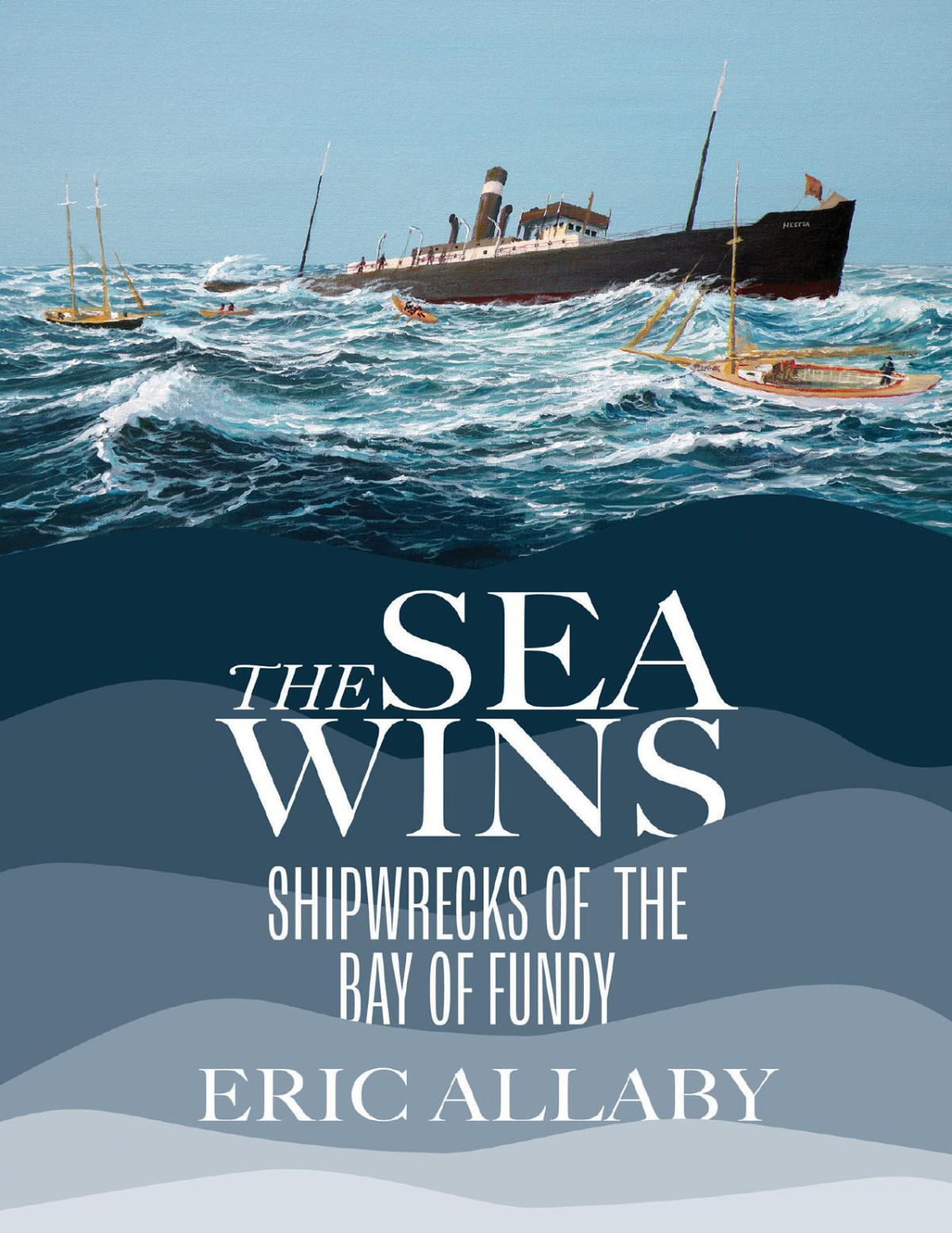 The Sea Wins Shipwrecks Of The Bay Of Fundy Eric Allaby