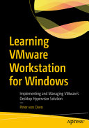 Learning Vmware Workstation For Windows Implementing And Managing Vmwares Desktop Hypervisor Solution Peter Von Oven