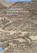 Creating Place In Early Modern European Architecture Elizabeth Merrill