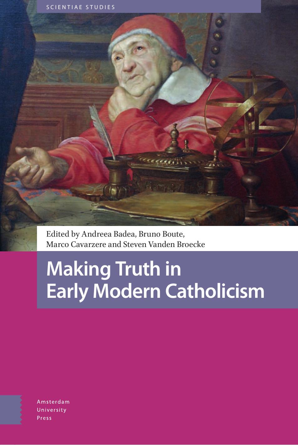Making Truth In Early Modern Catholicism Andreea Badea Bruno Boute Marco Cavarzere Steven Vanden Broecke