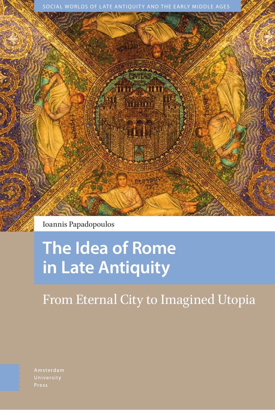 The Idea Of Rome In Late Antiquity From Eternal City To Imagined Utopia Ioannis Papadopoulos