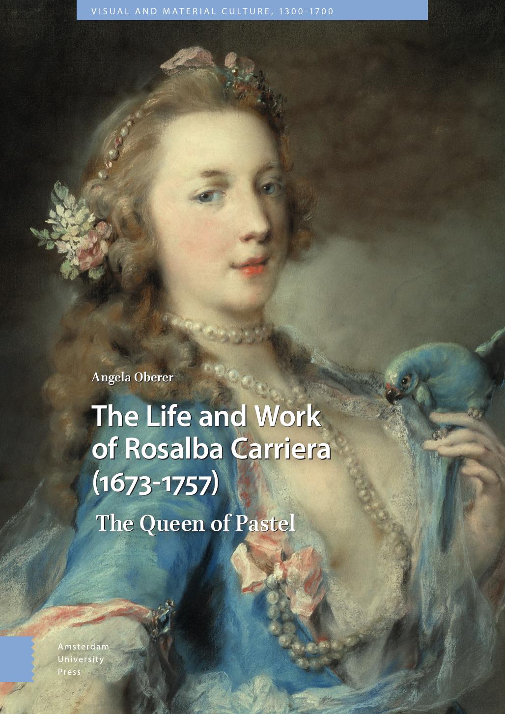 The Life And Work Of Rosalba Carriera 16731757 The Queen Of Pastel Angela Oberer