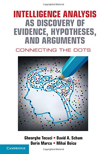 Intelligence Analysis As Discovery Of Evidence Hypotheses And Arguments Connecting The Dots 1st Edition Gheorghe Tecuci