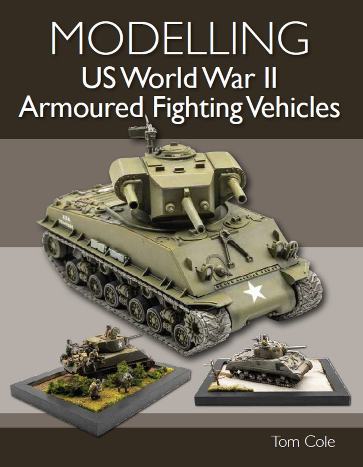 Modelling Us World War Ii Armoured Fighting Vehicles Tom Cole