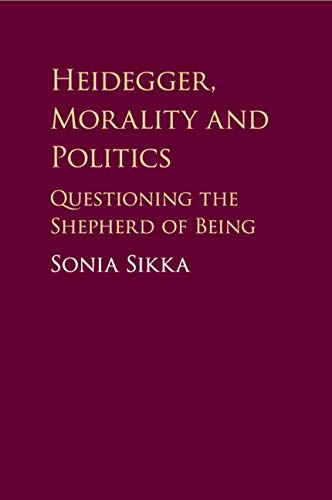 Heidegger Morality And Politics Questioning The Shepherd Of Being Sikka