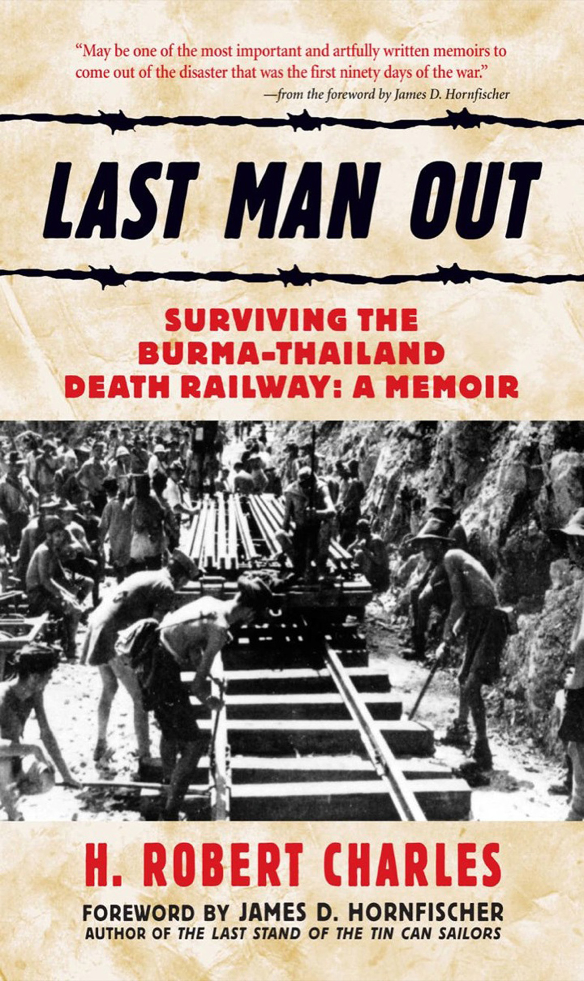 Last Man Out Surviving The Burmathailand Death Railway A Memoir H Robert Charles