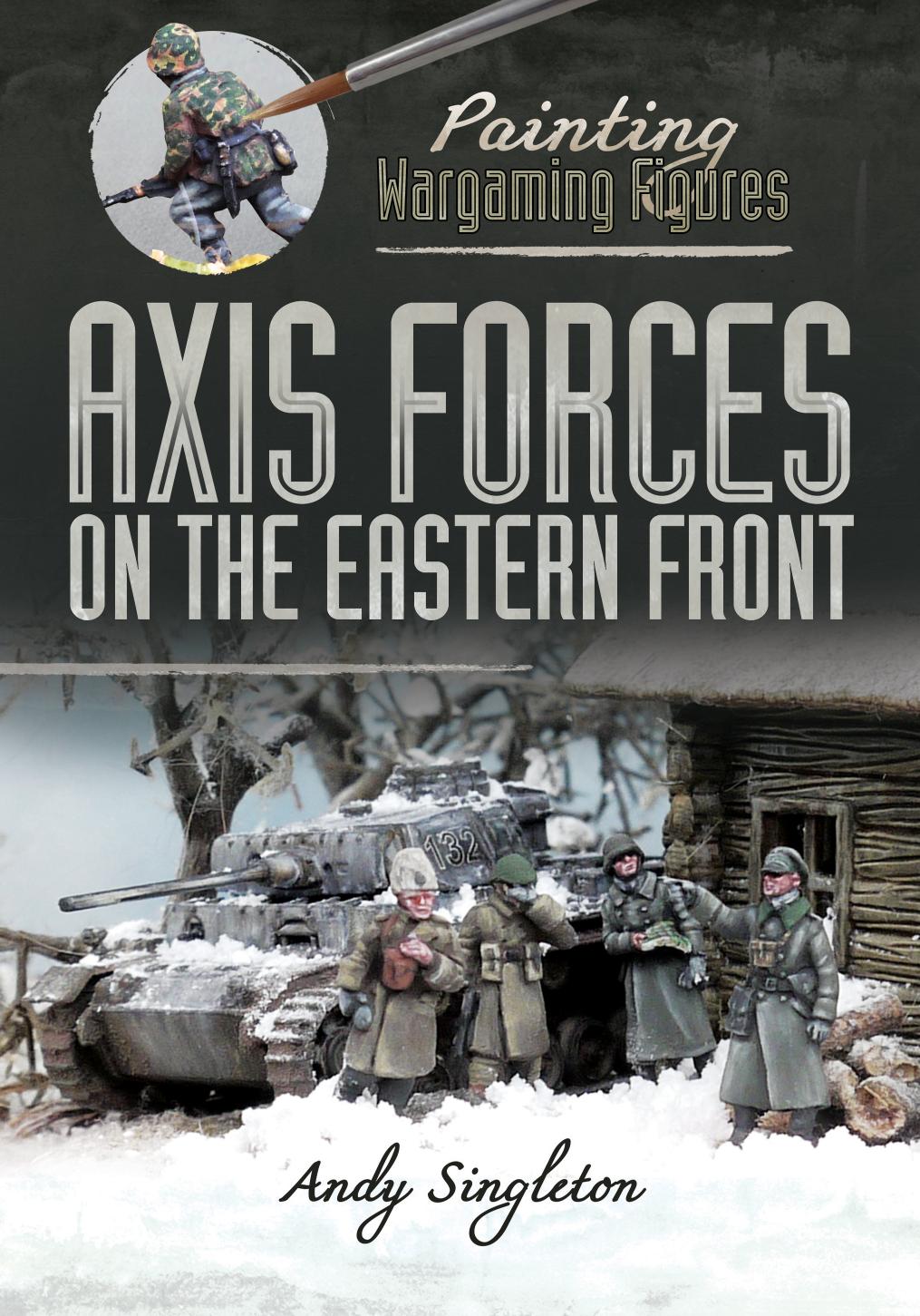 Painting Wargaming Figures Axis Forces On The Eastern Front Andy Singleton