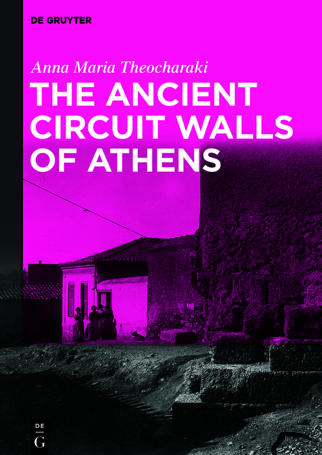 The Ancient Circuit Walls Of Athens Anna Maria Theocharaki