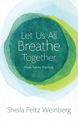 Let Us All Breathe Together Prose Poems Practices Sheila Peltz Weinberg