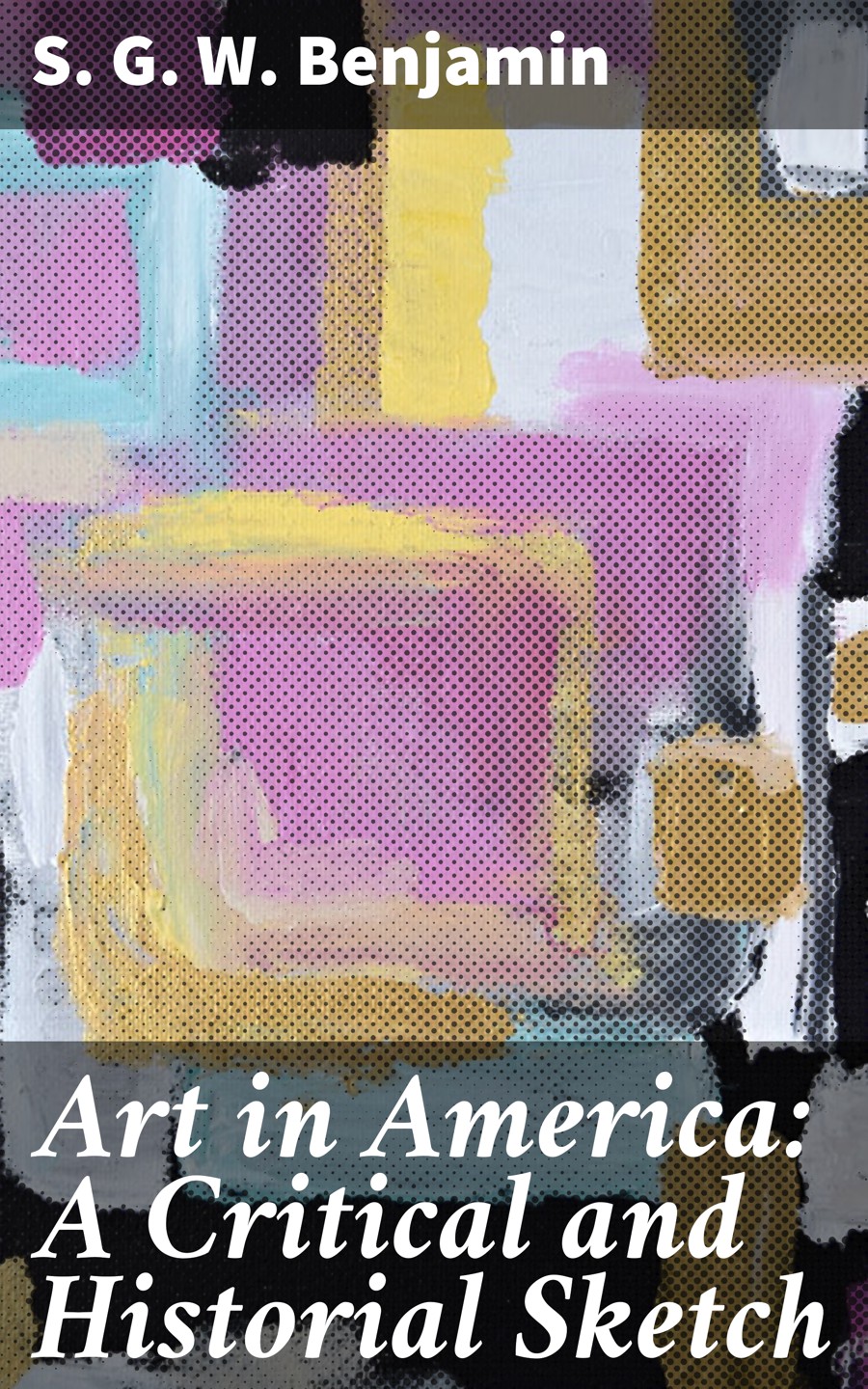 Art In America A Critical And Historial Sketch S G W Benjamin