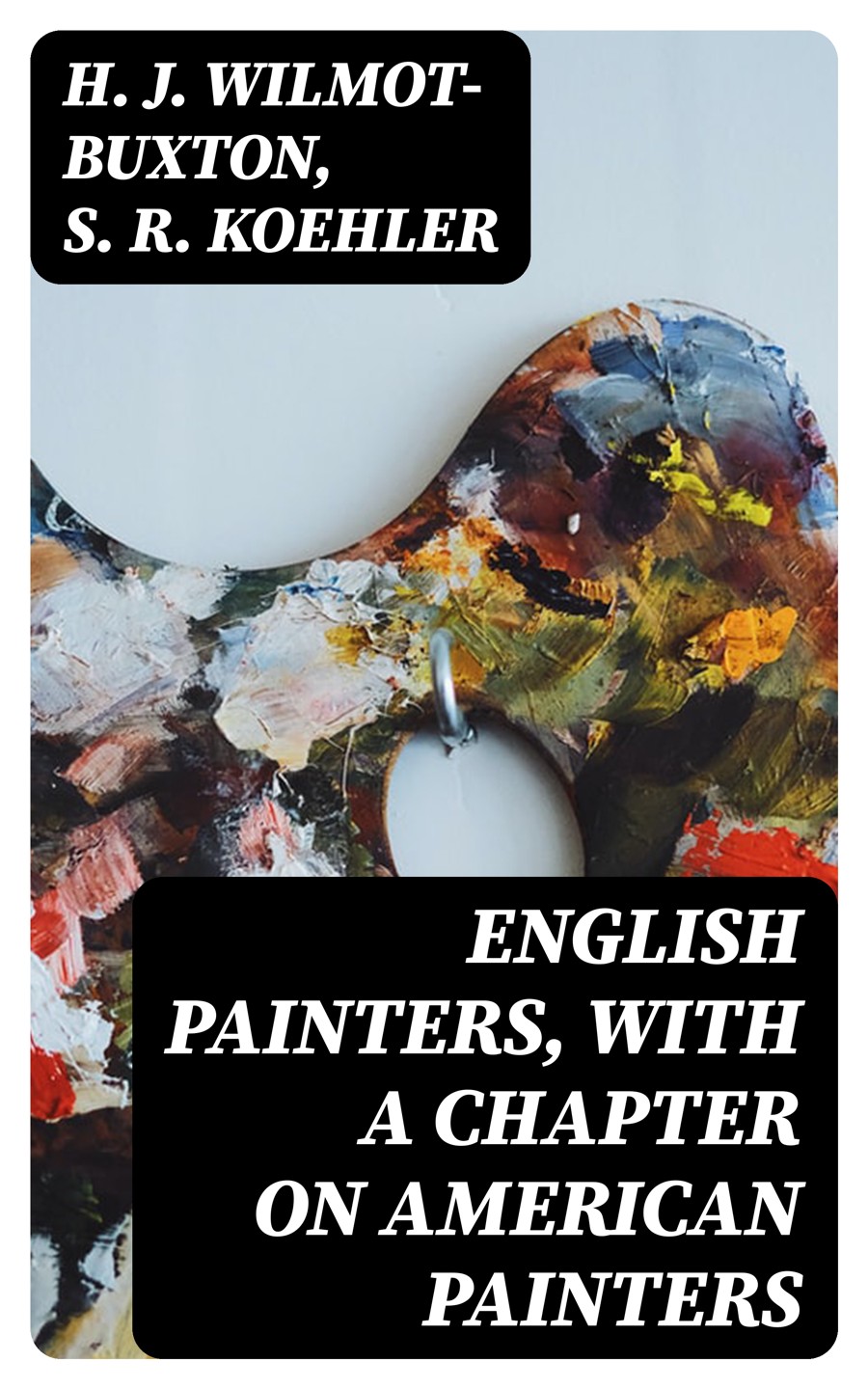 English Painters With A Chapter On American Painters H J Wilmotbuxton S R Koehler