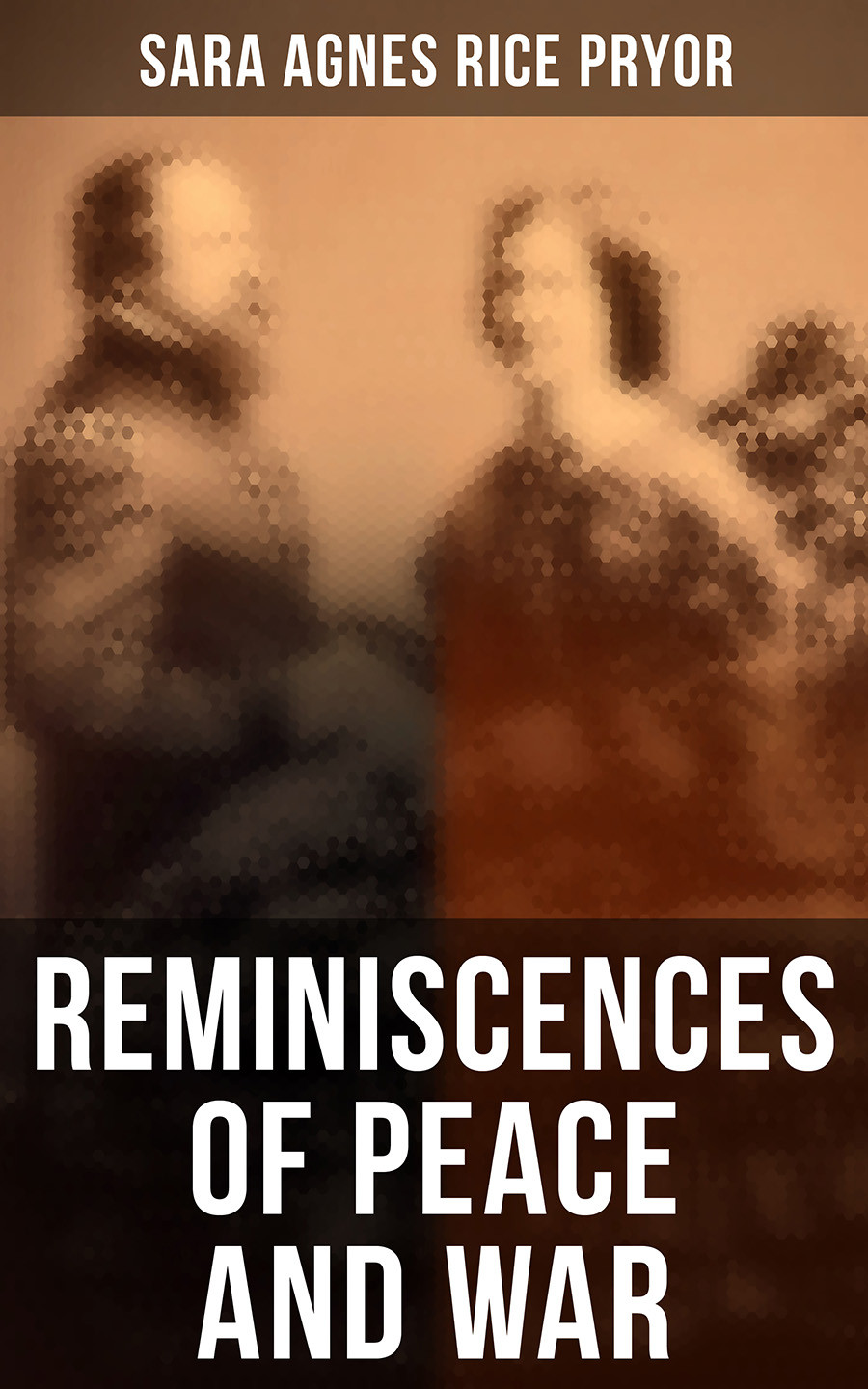 Reminiscences Of Peace And War Sara Agnes Rice Pryor