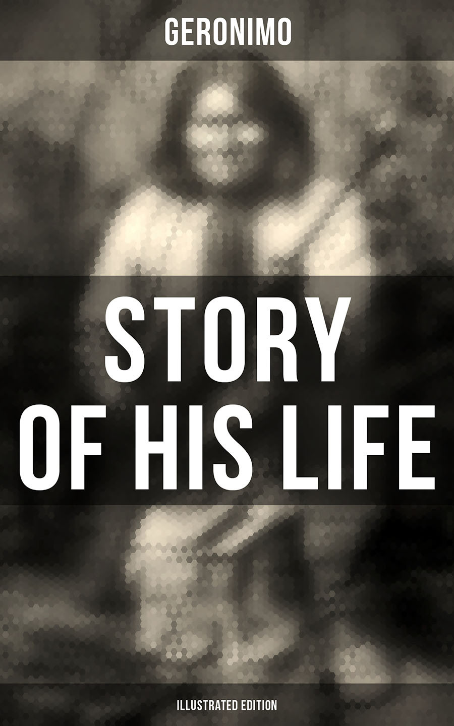 Geronimos Story Of His Life Illustrated Edition Geronimo