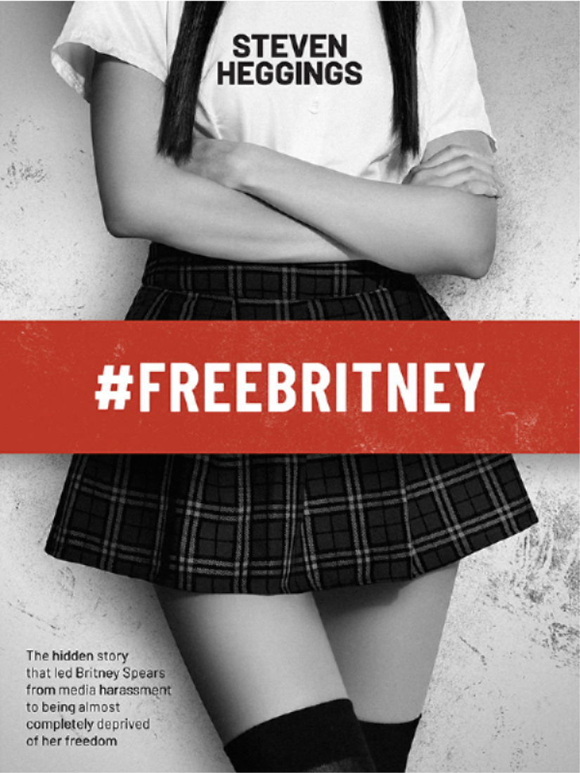 Freebritney The Hidden Story That Led Britney Spears From Media Harassment To Being Almost Completely Deprived Of Her Freedom Steven Heggings Cooltura