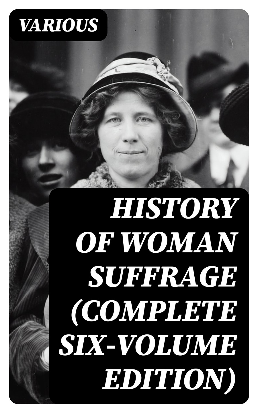 History Of Woman Suffrage Complete Sixvolume Edition Various