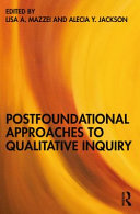 Postfoundational Approaches To Qualitative Inquiry Lisa A Mazzei