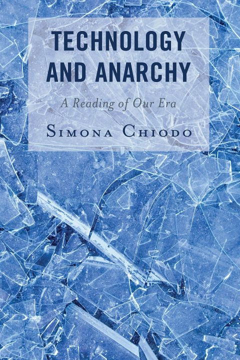 Technology And Anarchy A Reading Of Our Era Postphenomenology And The Philosophy Of Technology 1st Edition Simona Chiodo