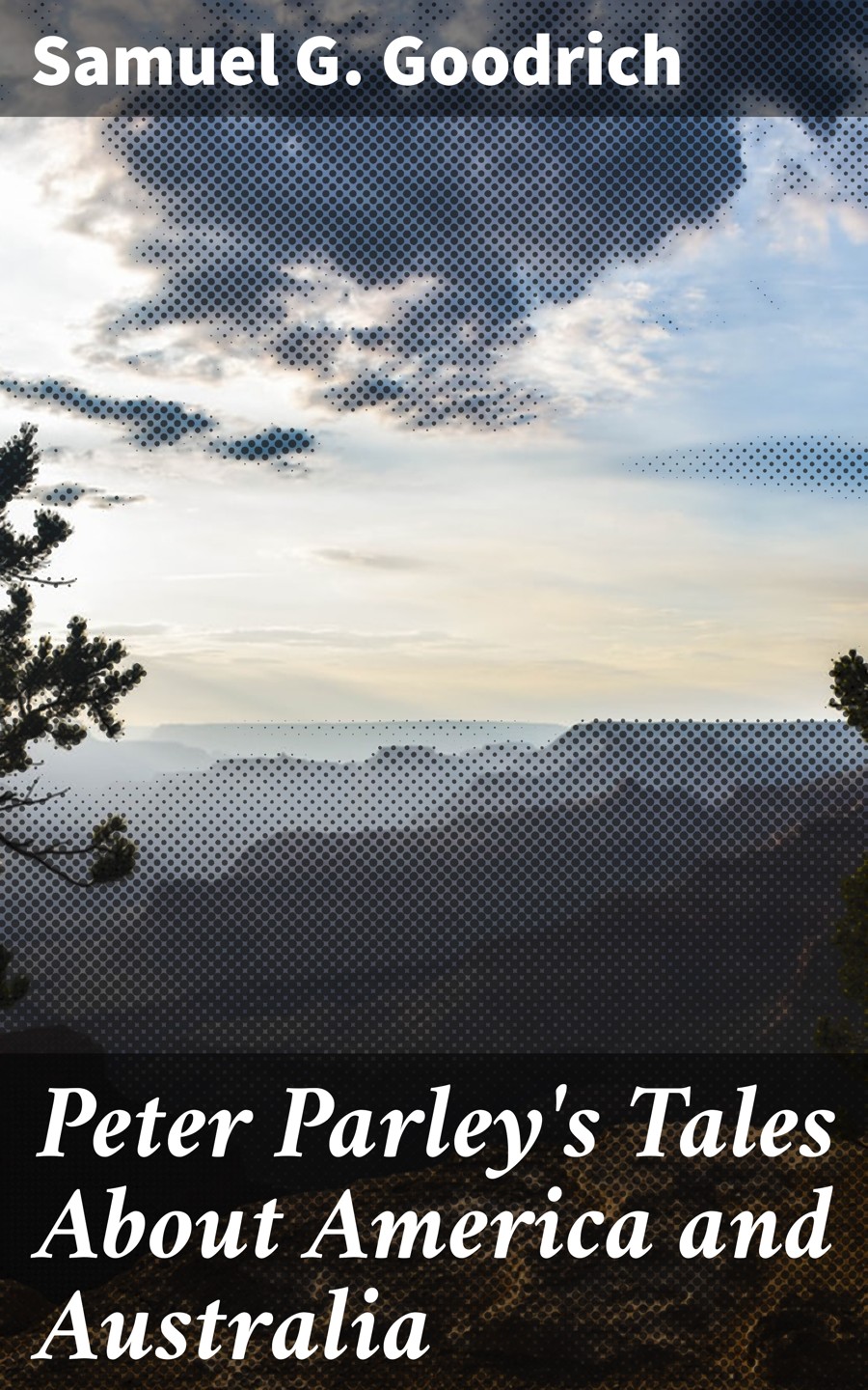Peter Parleys Tales About America And Australia Samuel G Goodrich