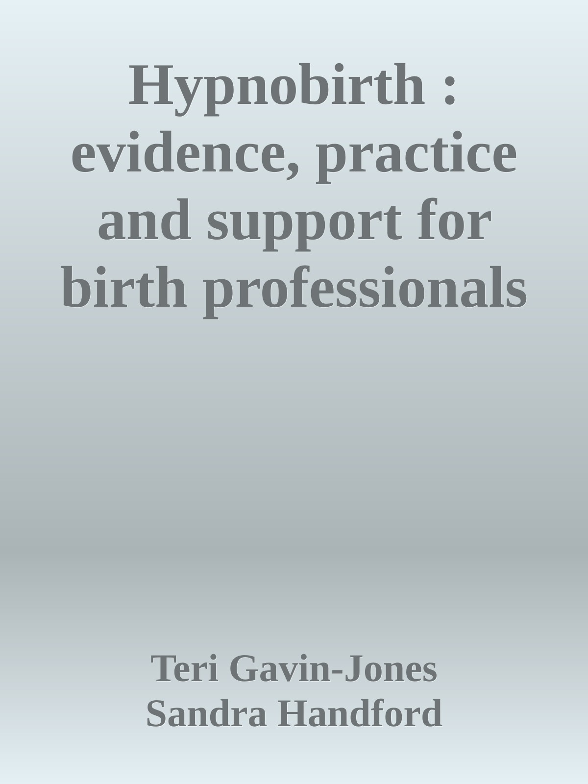 Hypnobirth Evidence Practice And Support For Birth Professionals Pdfdrivecom Epub Teri Gavinjones Sandra Handford